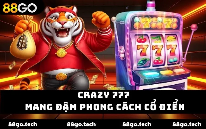 Crazy 777 mang đậm phong cách cổ điển Crazy 777 mang đậm phong cách cổ điển
